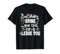 God Didn't Bring You This Far to Leave You Christian T-Shirt
