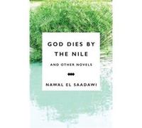 God Dies by the Nile and Other Novels by Nawal El Saadawi Nawal El - Saadawi, (Auteur)