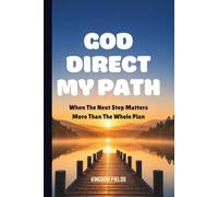 GOD DIRECT MY PATH: When The Next Step Matters More Than The Whole Plan