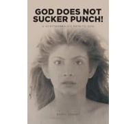 God Does Not Sucker Punch!: A Scatterbrain's Path To God