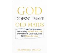 God Doesn’t Make Old Maids: Becoming Whole in a Life Unmarried, Unafraid, and Still Open to Love