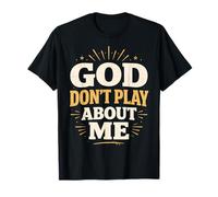 God Don't Play About Me Christian Faith T-Shirt