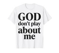 God Don't Play About Me Christian Faith T-Shirt