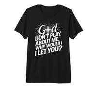 God Don't Play; Why Would I Let You Christian T-Shirt Haut de Gamme