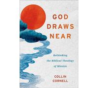 God Draws Near Rethinking the Biblical Theology of Mission - Collin Cornell - Baker Academic - ebook (ePub) - Livre