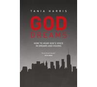God Dreams: How to Hear God's Voice in Dreams and Visions