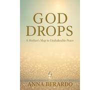 God Drops: A Mother's Map to Unshakeable Peace