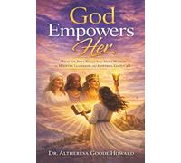 God Empowers Her: What the Bible Really Says About Women in Ministry, Leadership, and Answering God’s Call