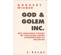 God et golem inc. Sur quelques points de collision entre cybernétique et religion - Norbert Wiener - Eclat Eds De L' - broché - Essai