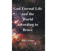 God Eternal Life and the World according to Bruce