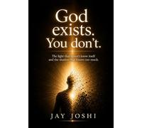 God exists. You don't.: The light that doesn't know itself and the shadow that knows too much.
