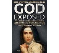 God Exposed - Best Spiritual Awakening Book - The Bible's Hidden Secrets On Love, Money, Healing, Happiness, Transformation, Manifestation, Consciousness & Prayer (Superhuman)