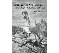 God Fearing Apologetics: Contending for the Faith like a Christian