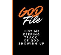 God File: Just Me Keeping Track of God Showing Up: A Journal To Keep Track of What God Does In Your Life. Christian Notebook & Journal