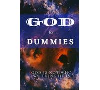 God for Dummies (and Christians): God is Not Who We Think He is! A guide to finding the truth of New God and getting rid of the lies of Old God