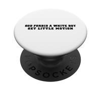 God Forbid A White Boy Get Little Motion Funny Meme Quote PopSockets PopGrip Adhésif