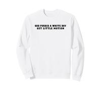 God Forbid A White Boy Get Little Motion Funny Meme Quote Sweatshirt
