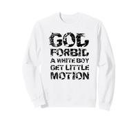 God Forbid A White Boy Get Little Motion Funny Meme Quote Sweatshirt