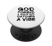 God Forbid White Boy Catches A Vibe Funny Meme Quote PopSockets PopGrip Adhésif