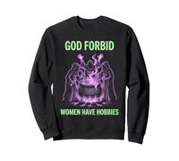 God Forbid Women Have Hobbies Chaudron de sorcière Sweatshirt