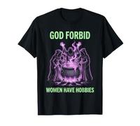 God Forbid Women Have Hobbies Chaudron de sorcière T-Shirt