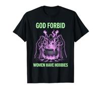 God Forbid Women Have Hobbies Chaudron de sorcière T-Shirt Graphique avec Valeur