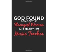 God Found Some Of The Strongest Women And Made Them Music Teacher: 6x9" Notebook, 120 Pages, Perfect For Note And Journal, Funny Gift For Music Teacher