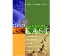God Gardened East: A Gardener's Meditation on the Dynamics of Genesis Ruprecht, Louis A. , Jr. (Auteur)