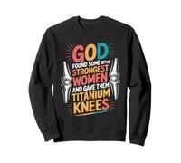 God Gave His Strongest Women Titanium Knees - Sweatshirt