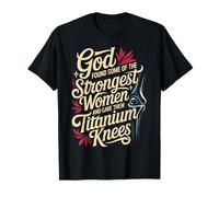 God Gave His Strongest Women Titanium Knees - T-Shirt