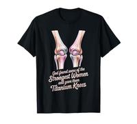 God Gave His Strongest Women Titanium Knees - T-Shirt