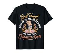 God Gave His Strongest Women Titanium Knees - T-Shirt