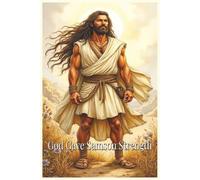 God Gave Samson Strength: A True Story of Courage, Mistakes, and God’s Purpose