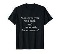 God Gave us Two Ears and One Mouth Proverbes T-Shirt