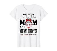 God Gifted Me Two Titles Mom and Alumni Director Mother's Day T-Shirt