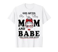 God Gifted Me Two Titles Mom and Babe Mother's Day T-Shirt