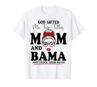 God Gifted Me Two Titles Mom and Bama Mother's Day T-Shirt
