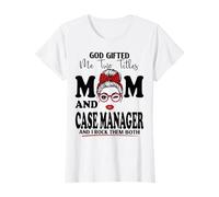 God Gifted Me Two Titles Mom and Case Manager Fête des Mères T-Shirt