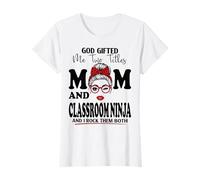God Gifted Me Two Titles Mom and Classroom Ninja Mother's Day T-Shirt