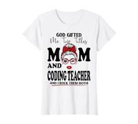 God Gifted Me Two Titles Mom and Coding Teacher Mother's Day T-Shirt