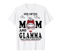 God Gifted Me Two Titles Mom and Glamma Mother's Day T-Shirt