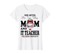 God Gifted Me Two Titles Mom and IT Teacher Mother's Day T-Shirt