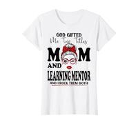 God Gifted Me Two Titles Mom and Learning Mentor Mother's Day T-Shirt
