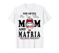 God Gifted Me Two Titles Mom and MATRIA Mother's Day T-Shirt