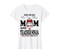 God Gifted Me Two Titles Mom and Teacher Ninja Mother's Day T-Shirt