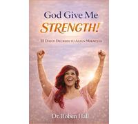 God Give Me STRENGTH!: 31 Daily Decrees to Align Miracles