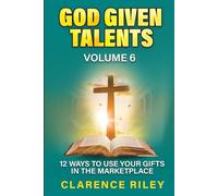 God Given Talents - Volume 6: 12 Ways to Use Your Gifts in the Marketplace