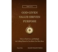 God-Given, Value-Driven Purpose: How to Find, Live, and Multiply the Calling Planted in You Before You Were Born