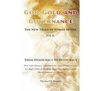 God, Gold, And Governance, The New Triad of Power in The U.S.A.: From Democracy to Autocracy