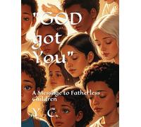 "GOD got You": A Message to Fatherless Children